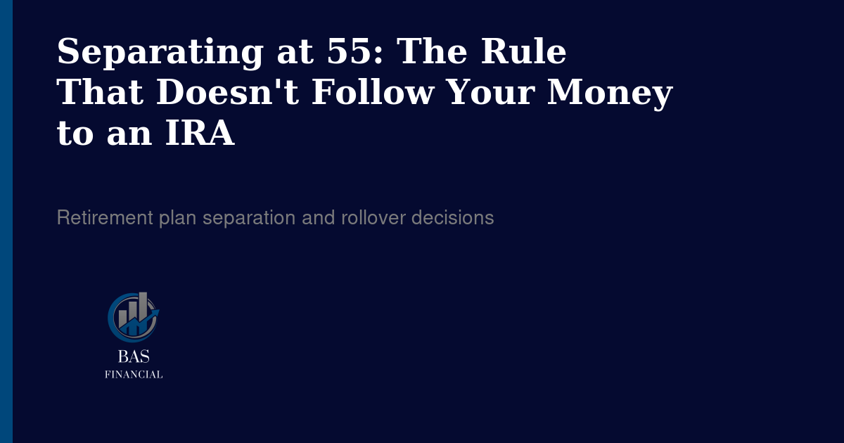 Separating at 55: The Rule That Doesn't Follow Your Money to an IRA