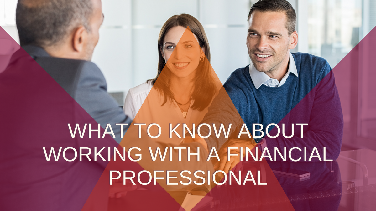 What to Know About Working With a Financial Professional