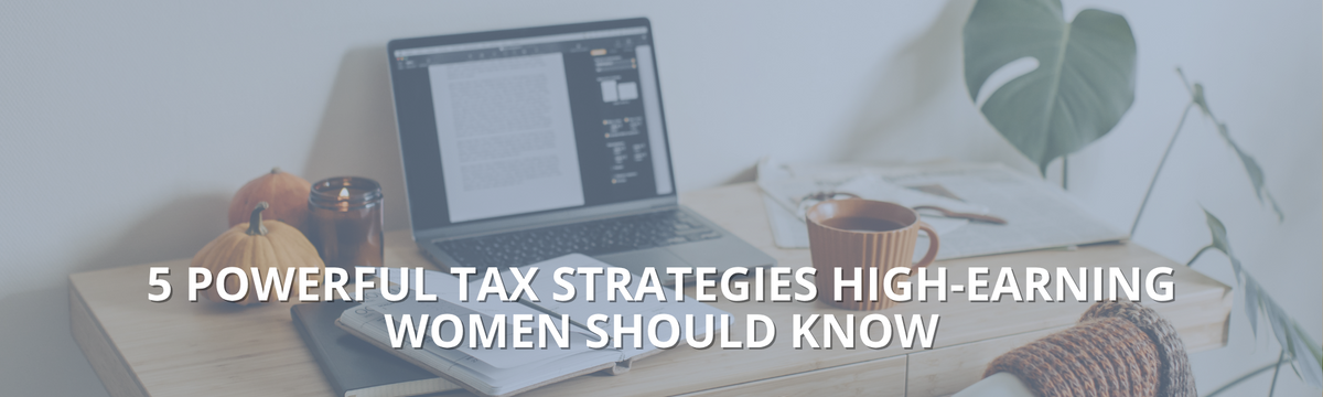 5 Powerful Tax Strategies High‑Earning Women S5 Powerful Tax Strategies High‑Earning Womenhould Know