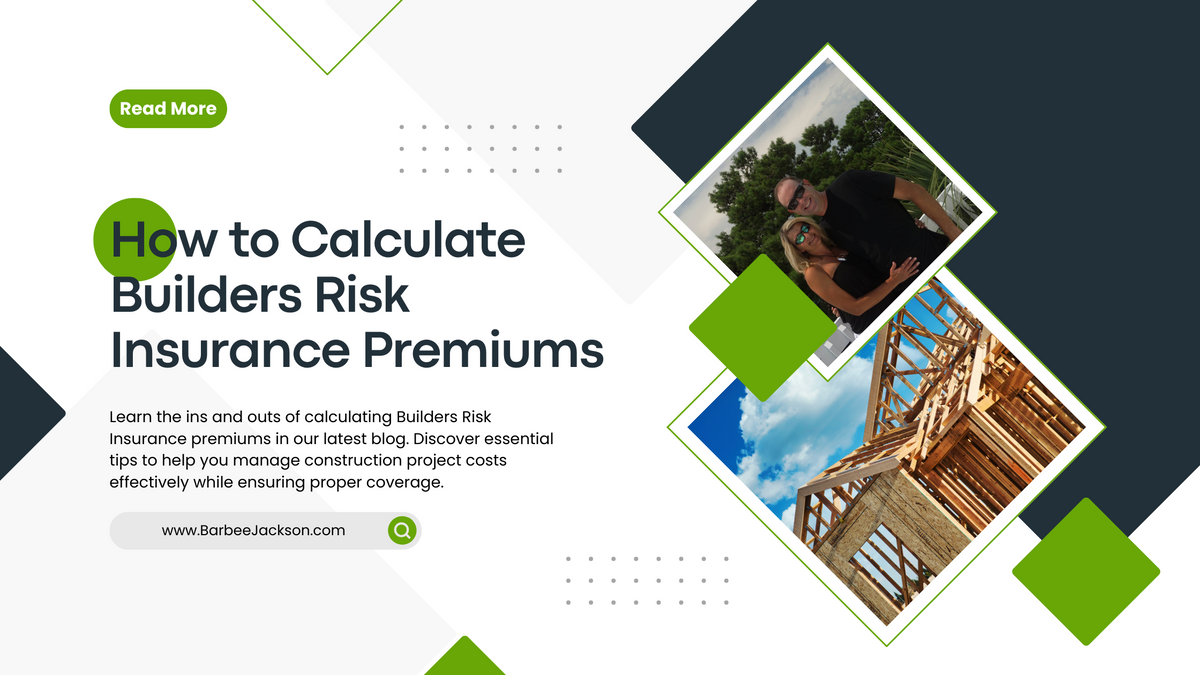 How to Calculate Builders Risk Insurance Premiums Barbee Jackson