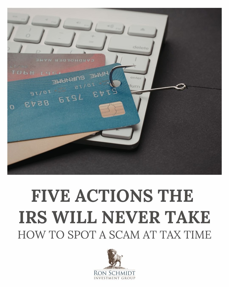 Five Actions the IRS Will Never Take: How to Spot a Scam at Tax Time