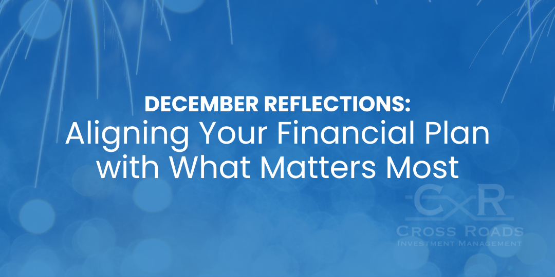 December Reflections: Aligning Your Financial Plan with What Matters Most