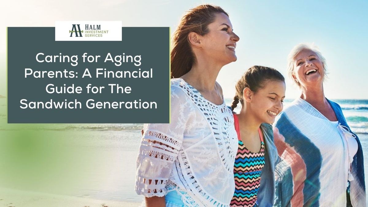 Caring for Aging Parents: A Financial Guide for The Sandwich Generation