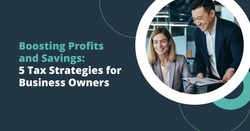 Boosting Profits and Savings: 5 Tax Strategies for Business Owners