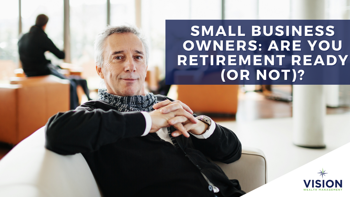 Small Business Owners: Are You Retirement Ready (or Not)?