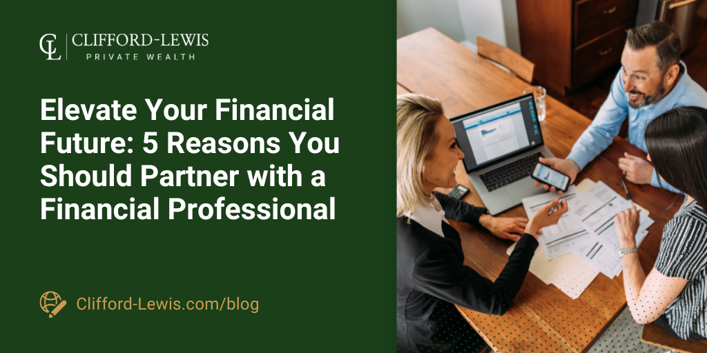 Elevate Your Financial Future: 5 Reasons You Should Partner with a Financial Professional