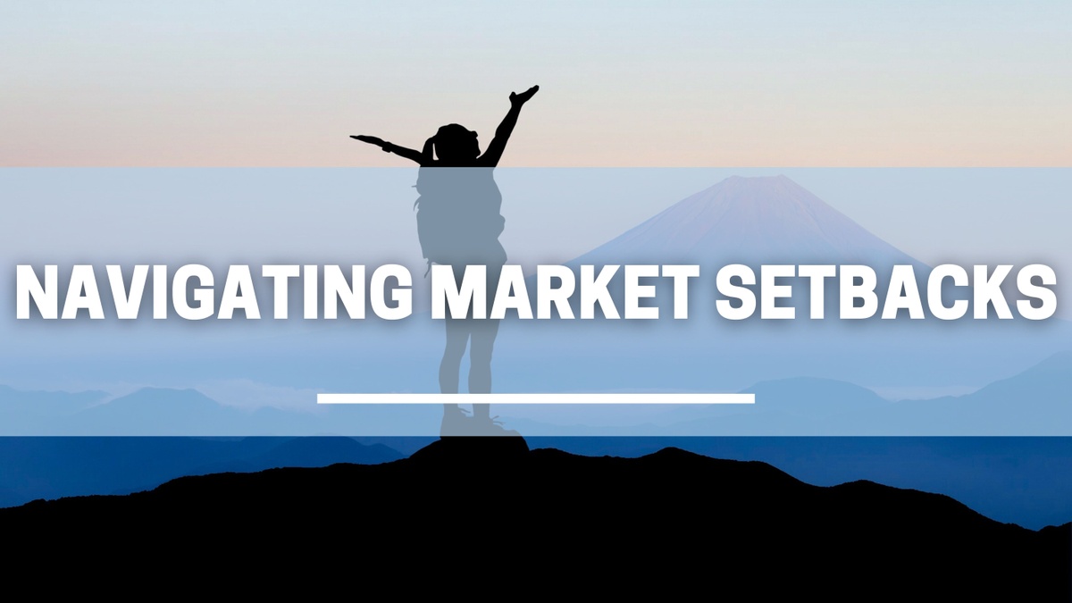 Navigating Market Setbacks