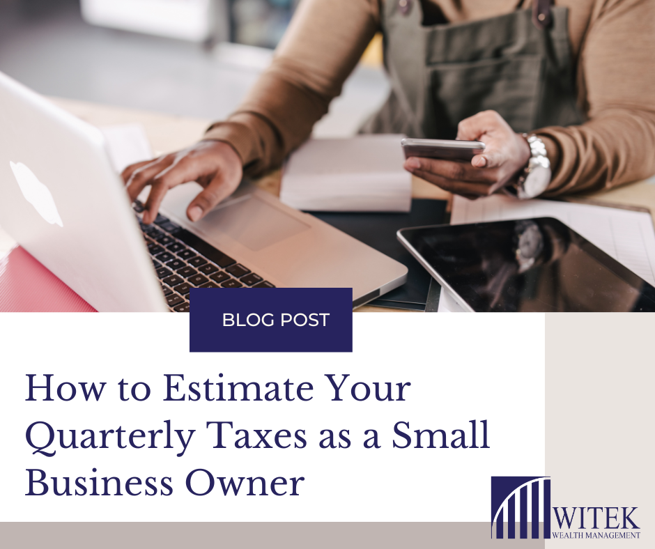 How to Estimate Your Quarterly Taxes as a Small Business Owner