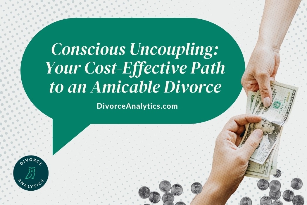 Conscious Uncoupling: Your Cost-Effective Path to an Amicable Divorce