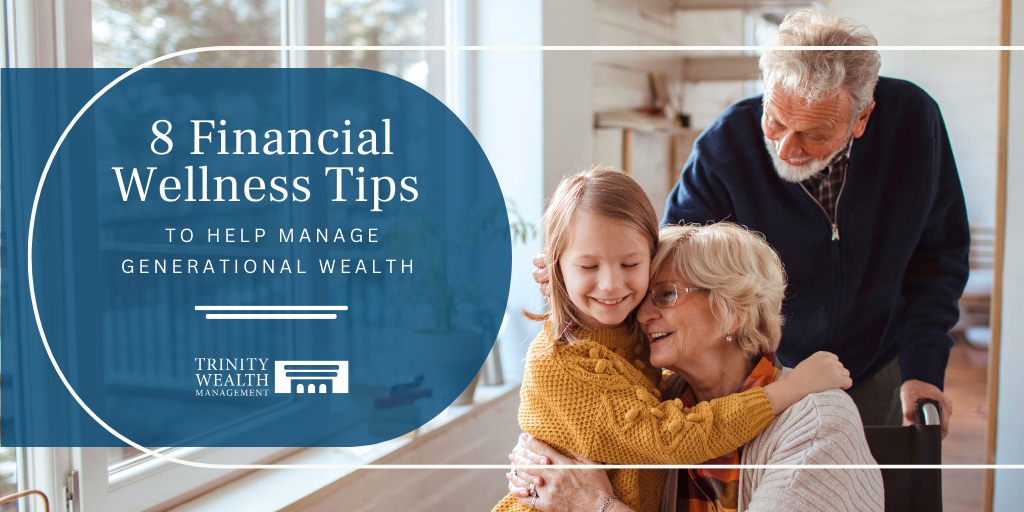 8 Financial Wellness Tips to Help Manage Generational Wealth