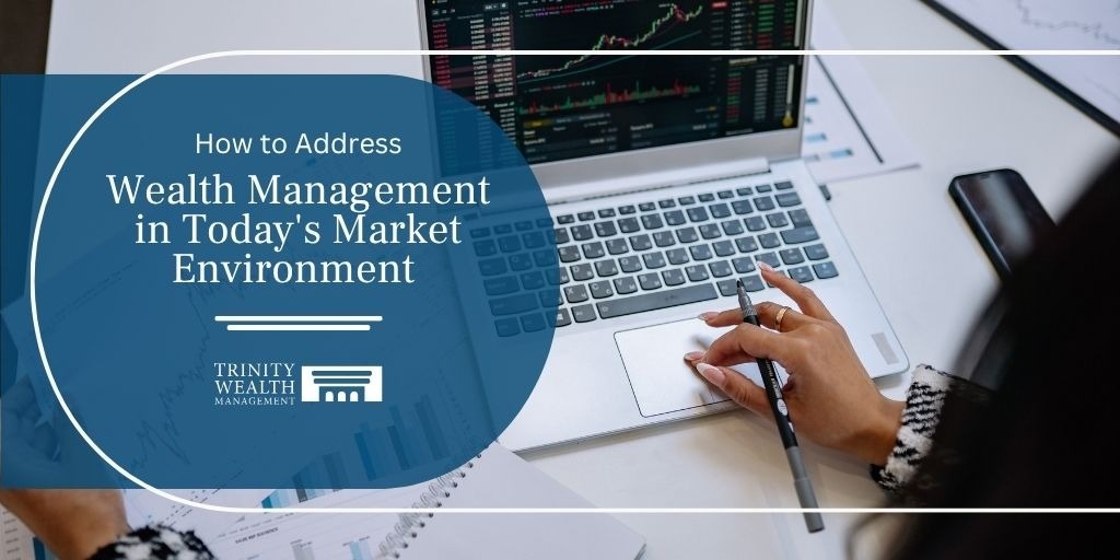 How to Address Wealth Management in Today's Market Environment