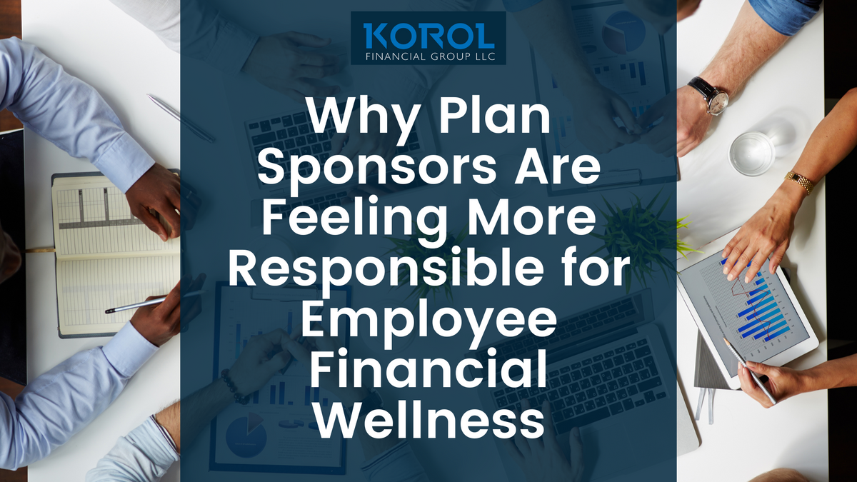 Why Plan Sponsors Are Feeling More Responsible for Employee Financial Wellness