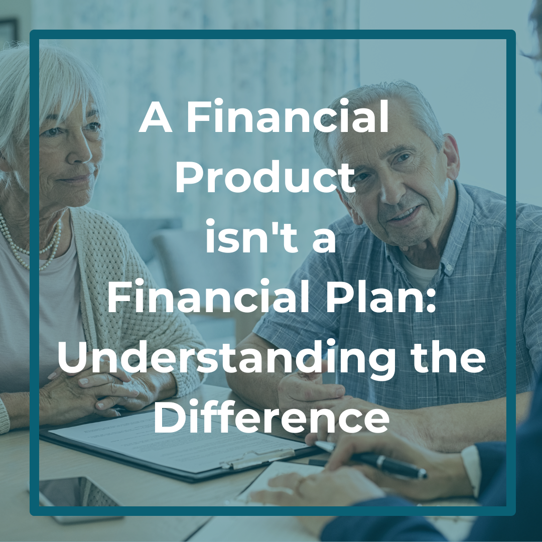 A Financial Product isn't a Financial Plan: Understanding the Difference