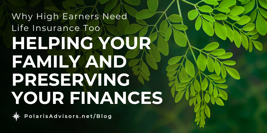 Why High Earners Need Life Insurance Too: Helping Your Family and Preserving Your Finances