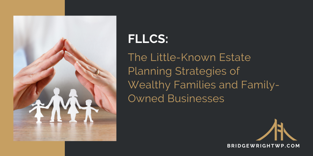 FLLCs: The Little-Known Estate Planning Strategies of Wealthy Families and Family-Owned Businesses