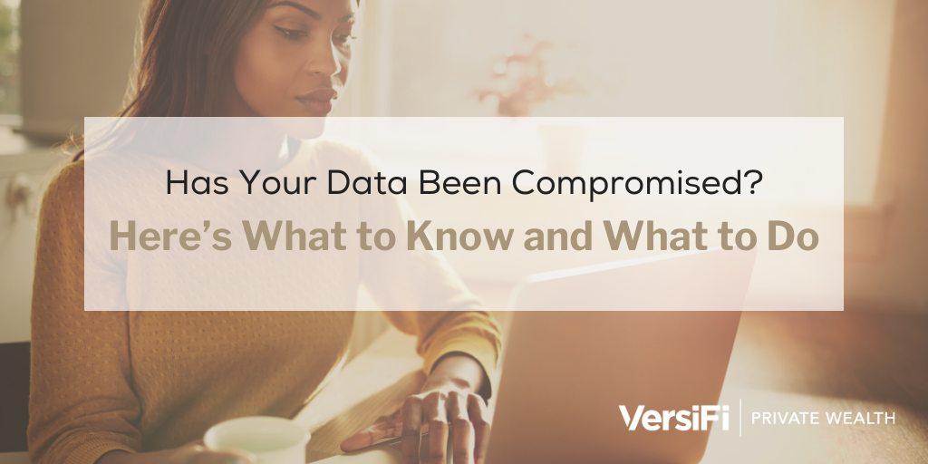Has Your Data Been Compromised? Here’s What to Know and What to Do