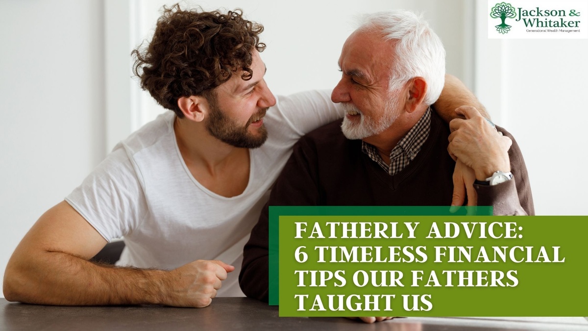 Fatherly Advice: 6 Timeless Financial Tips Our Fathers Taught Us