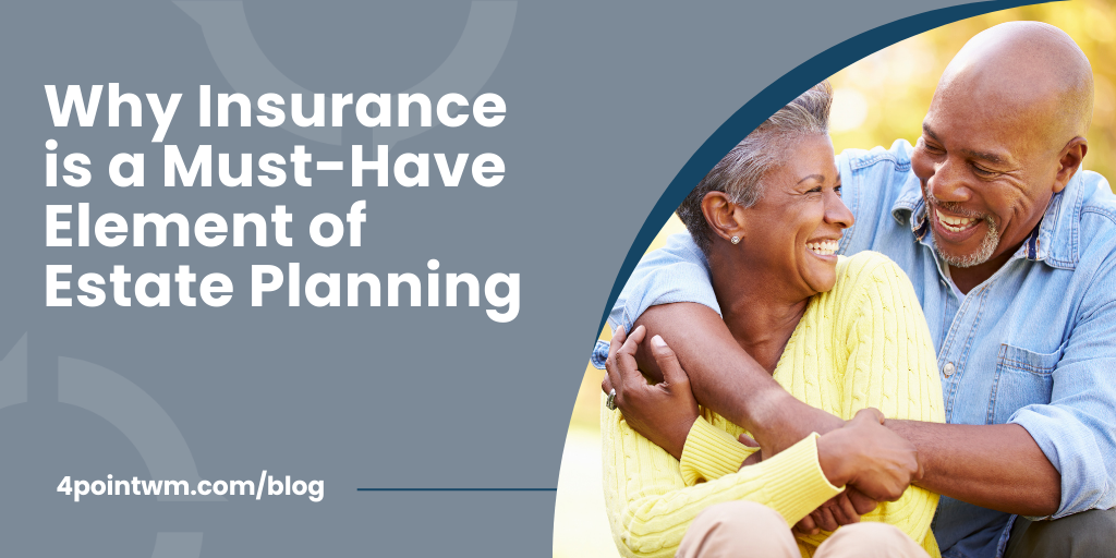 Why Insurance is a Must-Have Element of Estate Planning