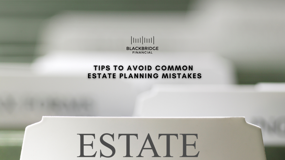 Tips to Avoid Common Estate Planning Mistakes