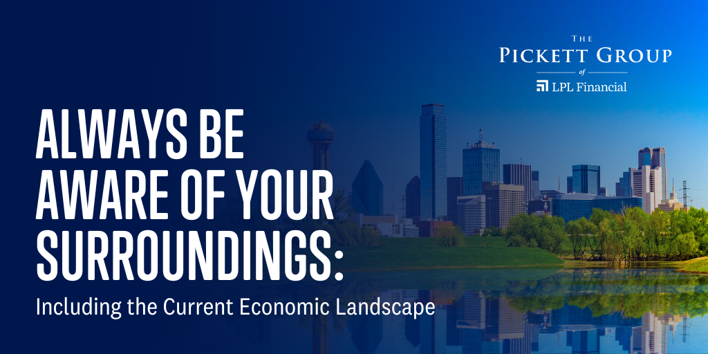 Always Be Aware of Your Surroundings, Including the Current Economic Landscape