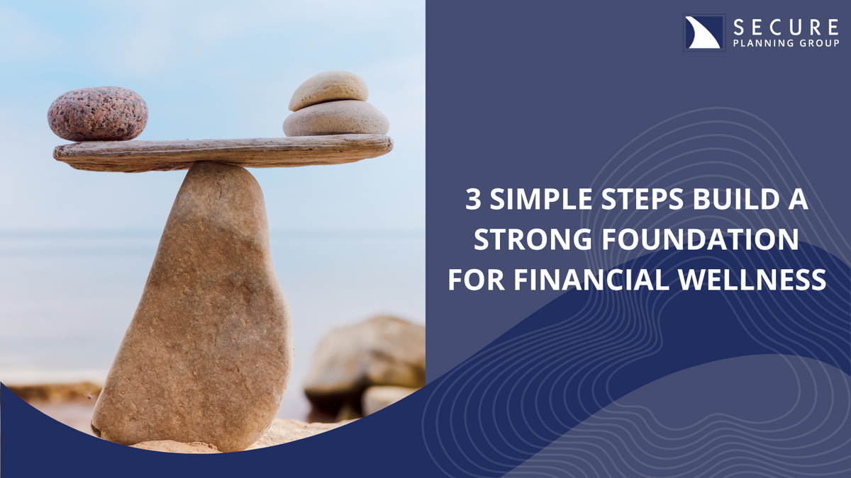 3 Simple Steps Build a Strong Foundation for Financial Wellness