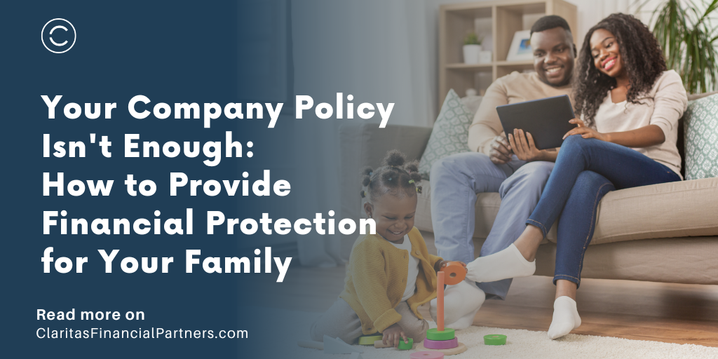 Your Company Policy Isn’t Enough: How to Provide Financial Protection for Your Family