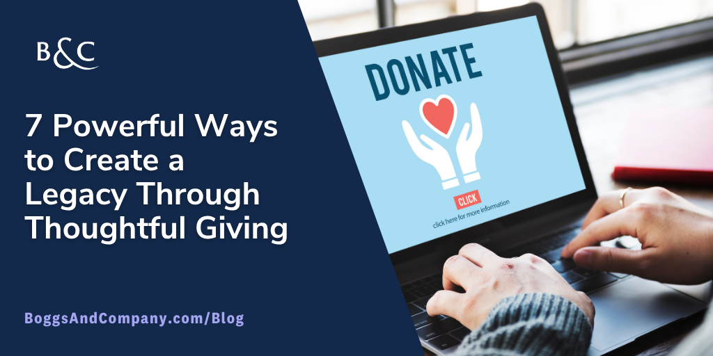 7 Powerful Ways to Create a Legacy Through Thoughtful Giving