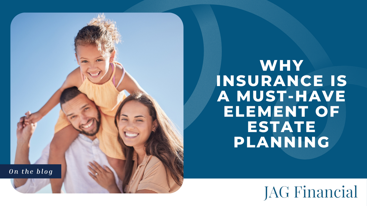 Why Insurance is a Must-Have Element of Estate Planning