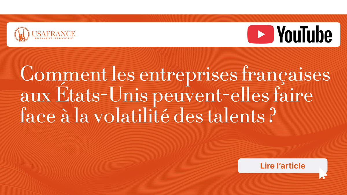 Comment les entreprises françaises aux États-Unis peuvent-elles faire face à la volatilité des talen
