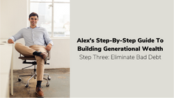 Step Three: Eliminate Bad Debt | Alex's Guide To Building Generational Wealth
