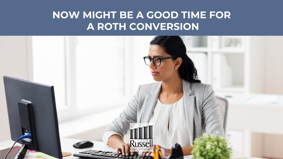 Now Might Be a Good Time for a Roth Conversion