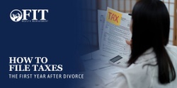 How to File Taxes the First Year After Divorce