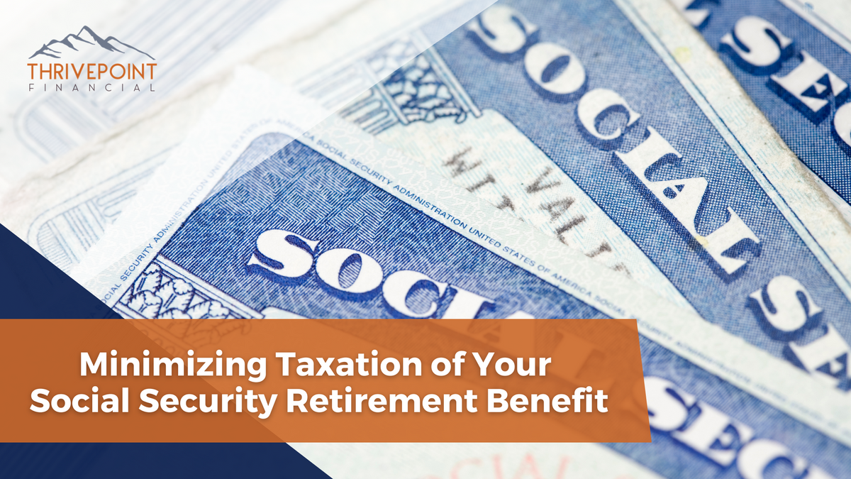 Minimizing Taxation of Your Social Security Retirement Benefit