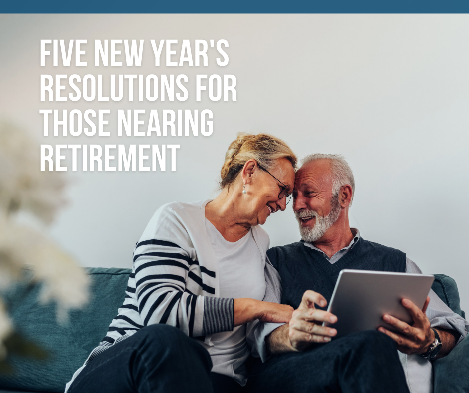 Five New Year's Resolutions for Those Nearing Retirement