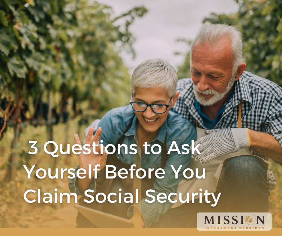 3 Questions to Ask Yourself Before You Claim Social Security