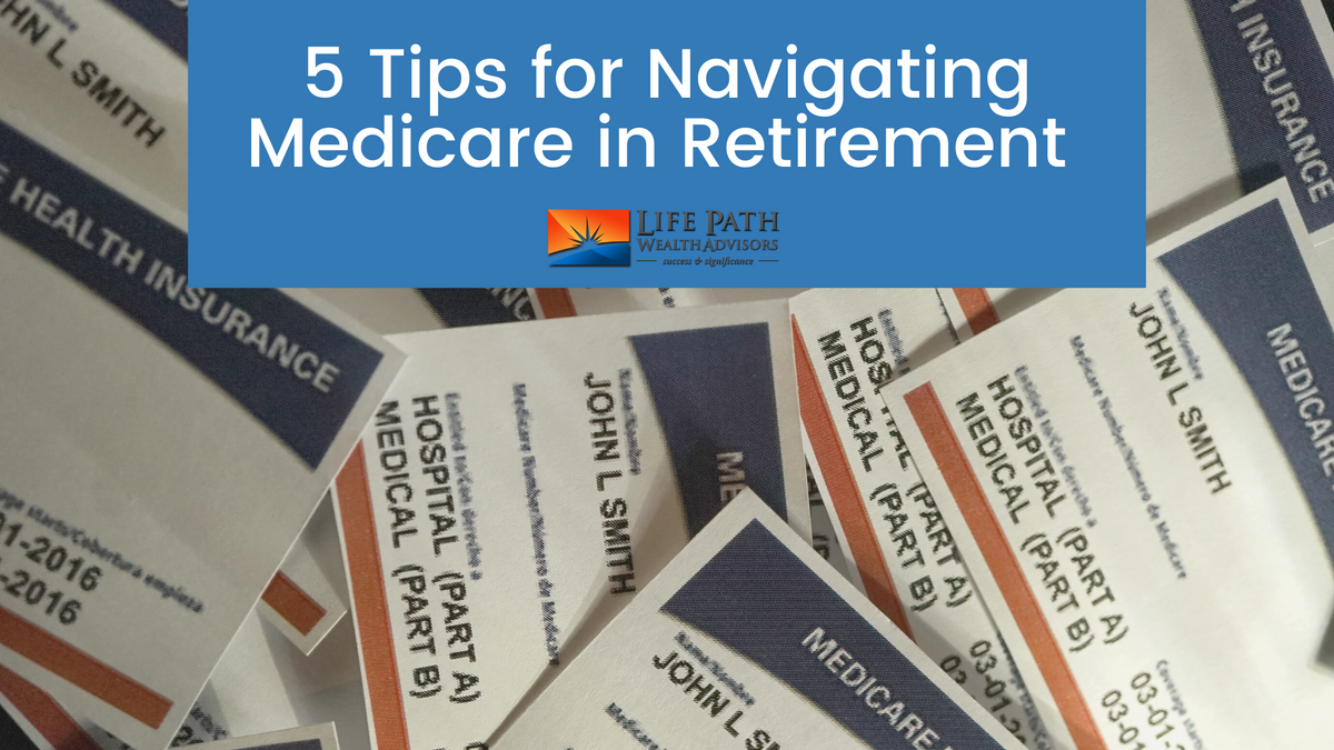 5 Tips for Navigating Medicare in Retirement