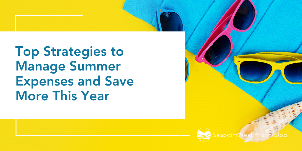 Top Strategies to Manage Summer Expenses and Save More This Year