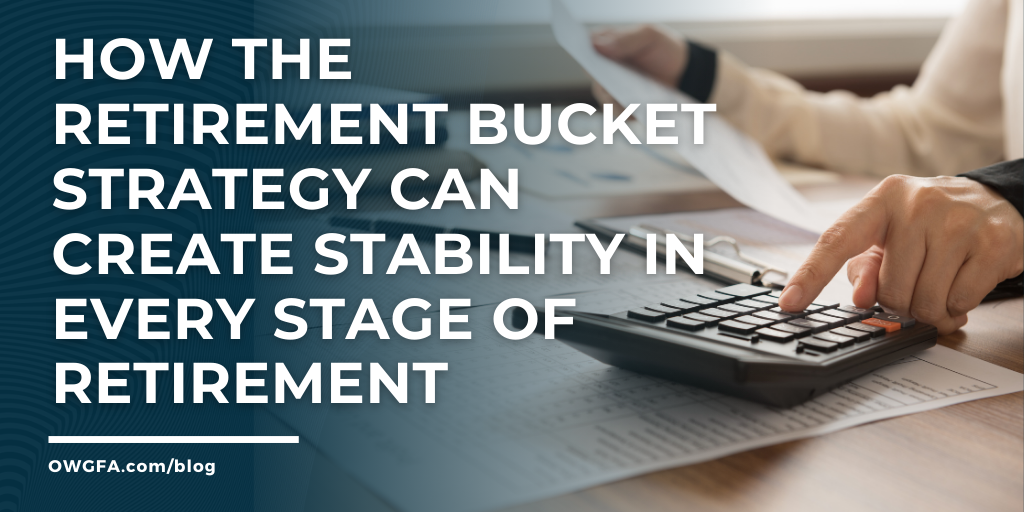 How the Retirement Bucket Strategy Can Create Stability in Every Stage of Retirement