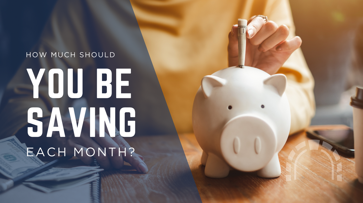 How Much Should You Be Saving Each Month? Tips from a Financial Advisor