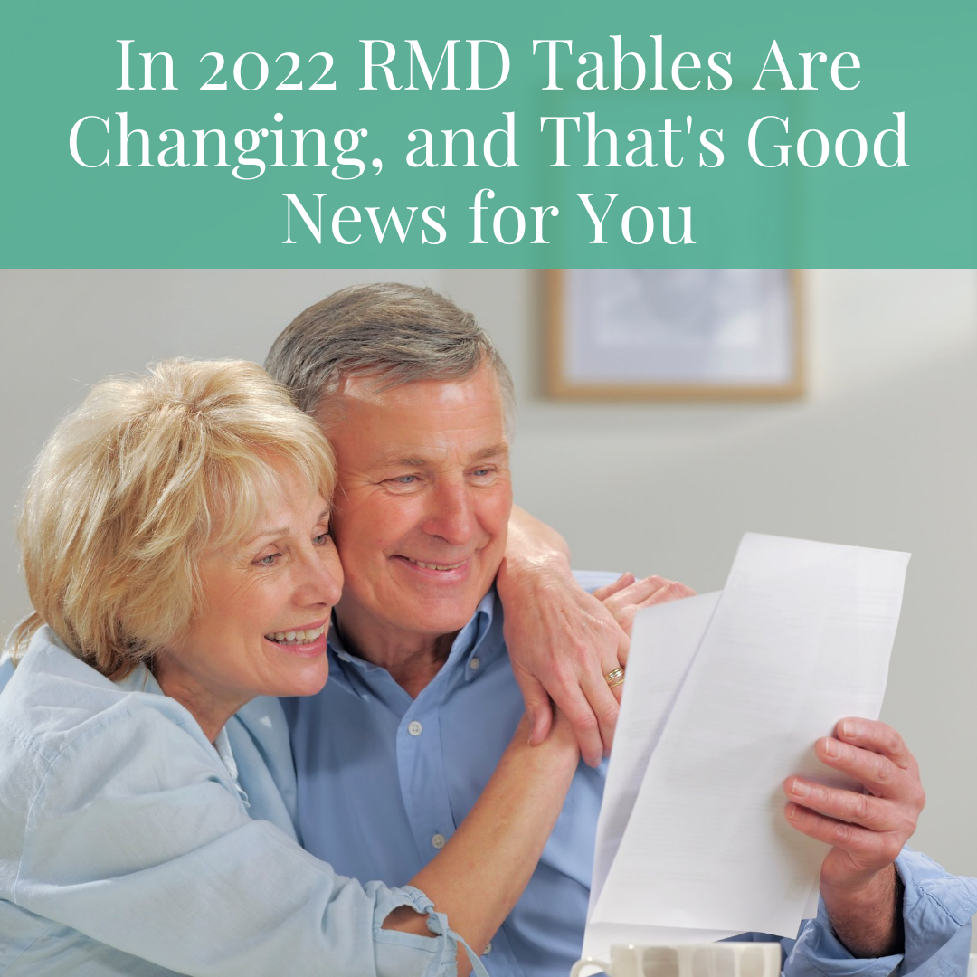 In 2022 RMD Tables Are Changing, and That's Good News for You!