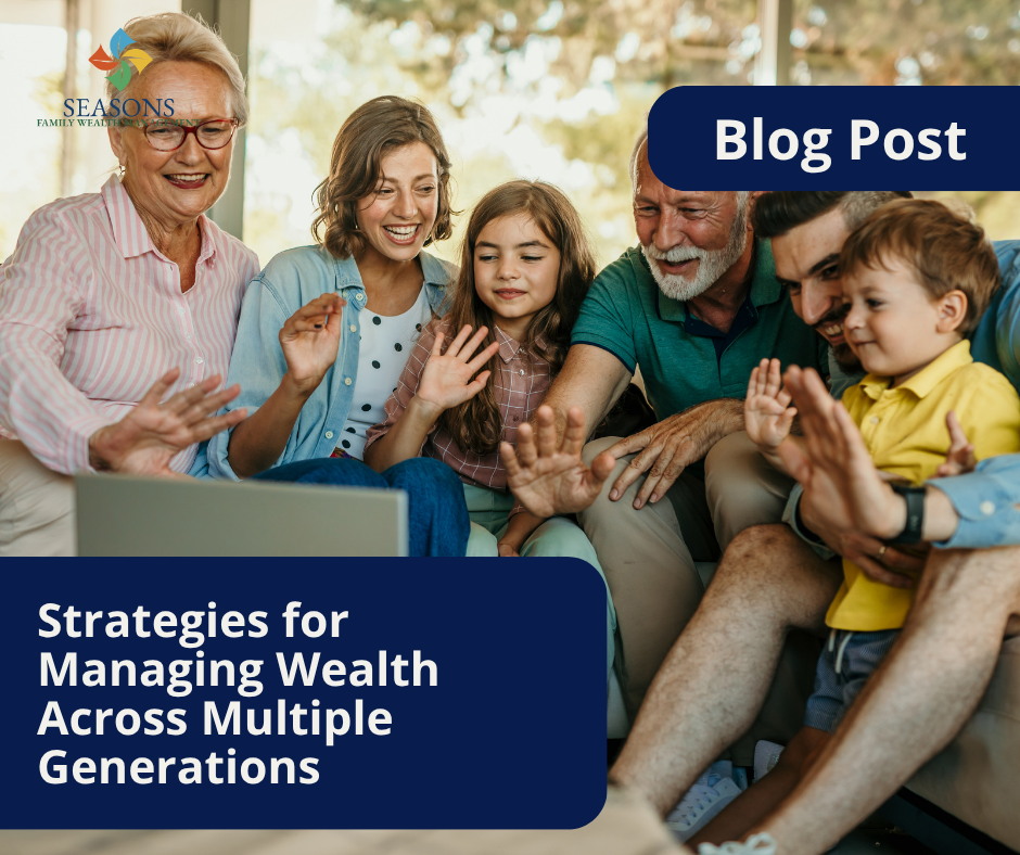Strategies for Managing Wealth Across Multiple Generations