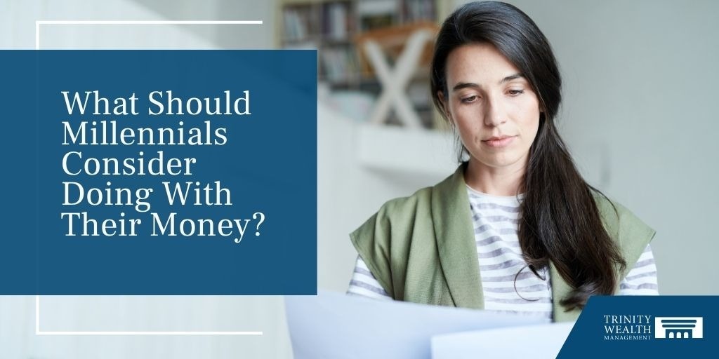 What Should Millennials Consider Doing With Their Money?