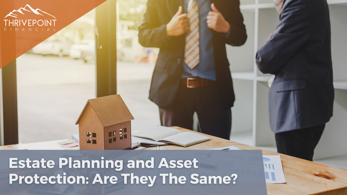 Estate Planning and Asset Protection: Are They The Same?