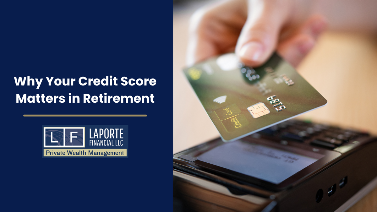 Why Your Credit Score Matters in Retirement