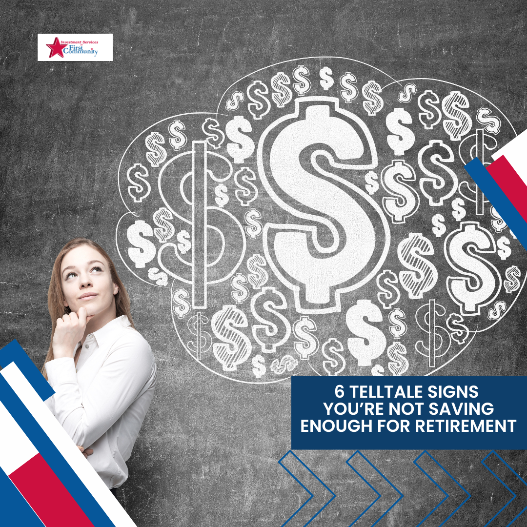 6 Telltale Signs You're Not Saving Enough for Retirement