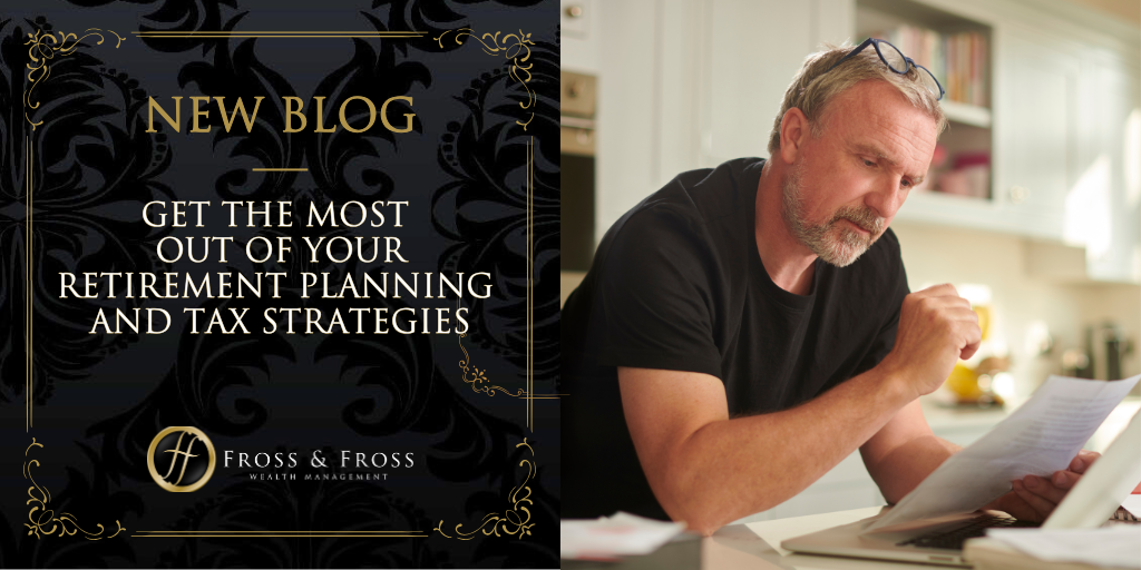 Get the Most Out of Your Retirement Planning and Tax Strategies