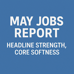 May Jobs Report: Strong Headlines, Subtle Weakness Beneath the Surface