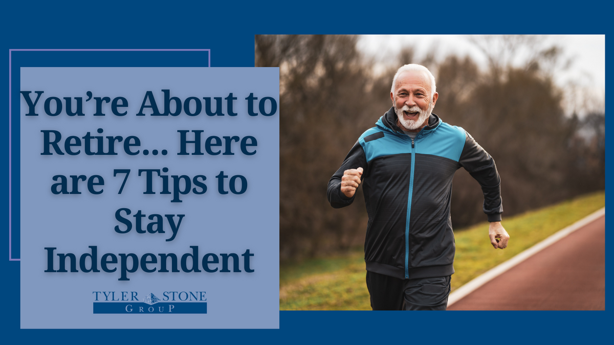 You’re About to Retire: Here are 7 Tips to Stay Independent