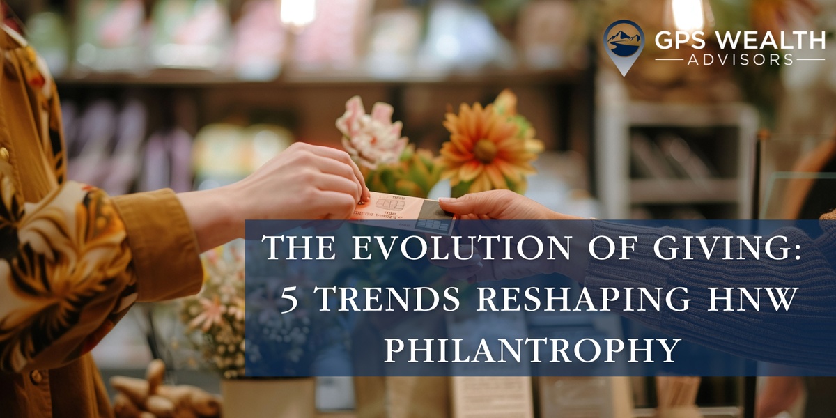 The Evolution of Giving: 5 Trends Reshaping High-Net-Worth Philanthropy