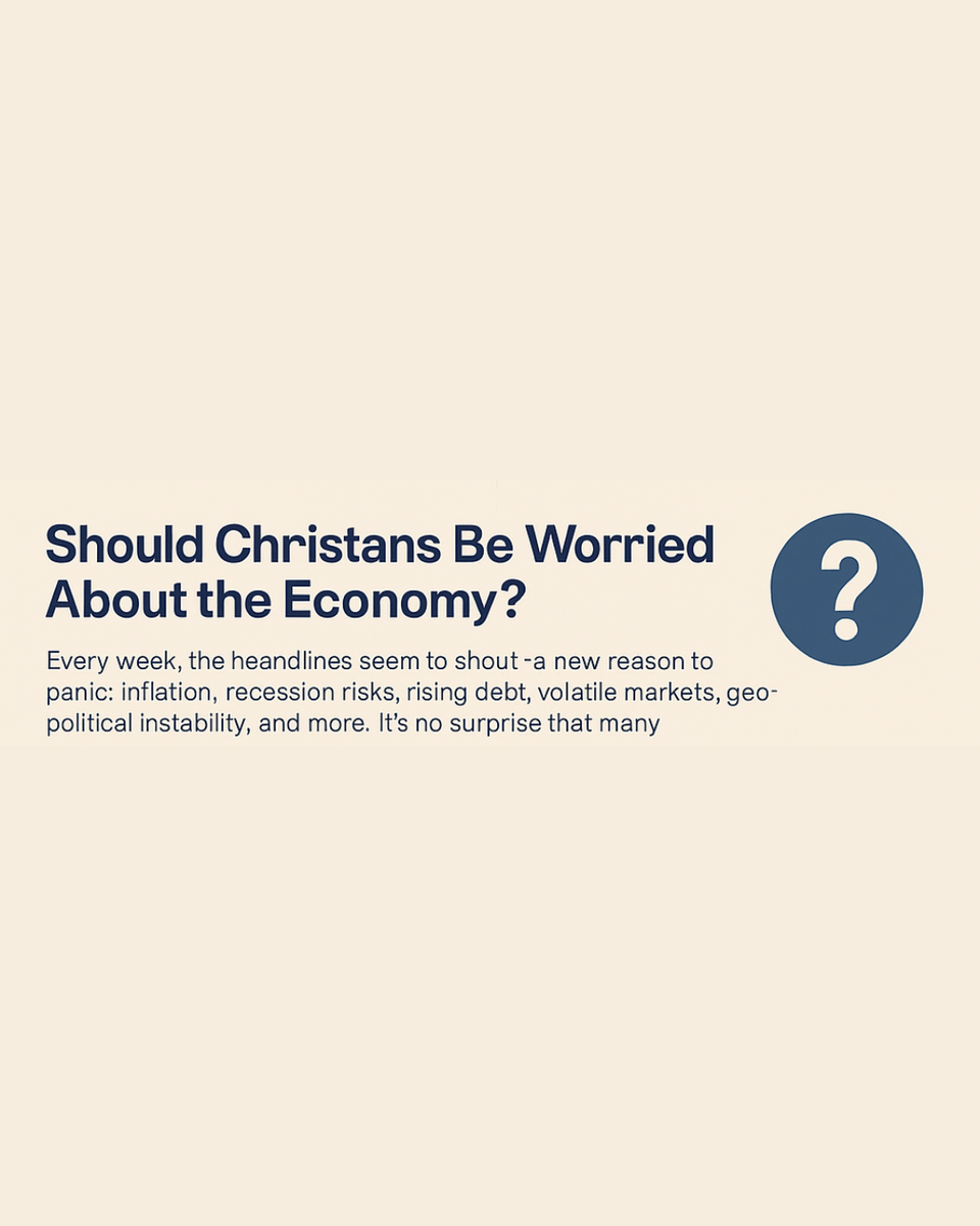 Should Christians Be Worried About the Economy?